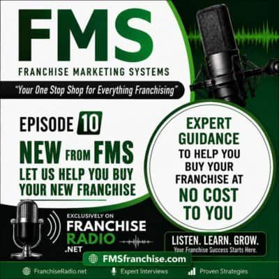 FMS Franchise Marketing Systems podcast episode 10 for franchise buying guidance.